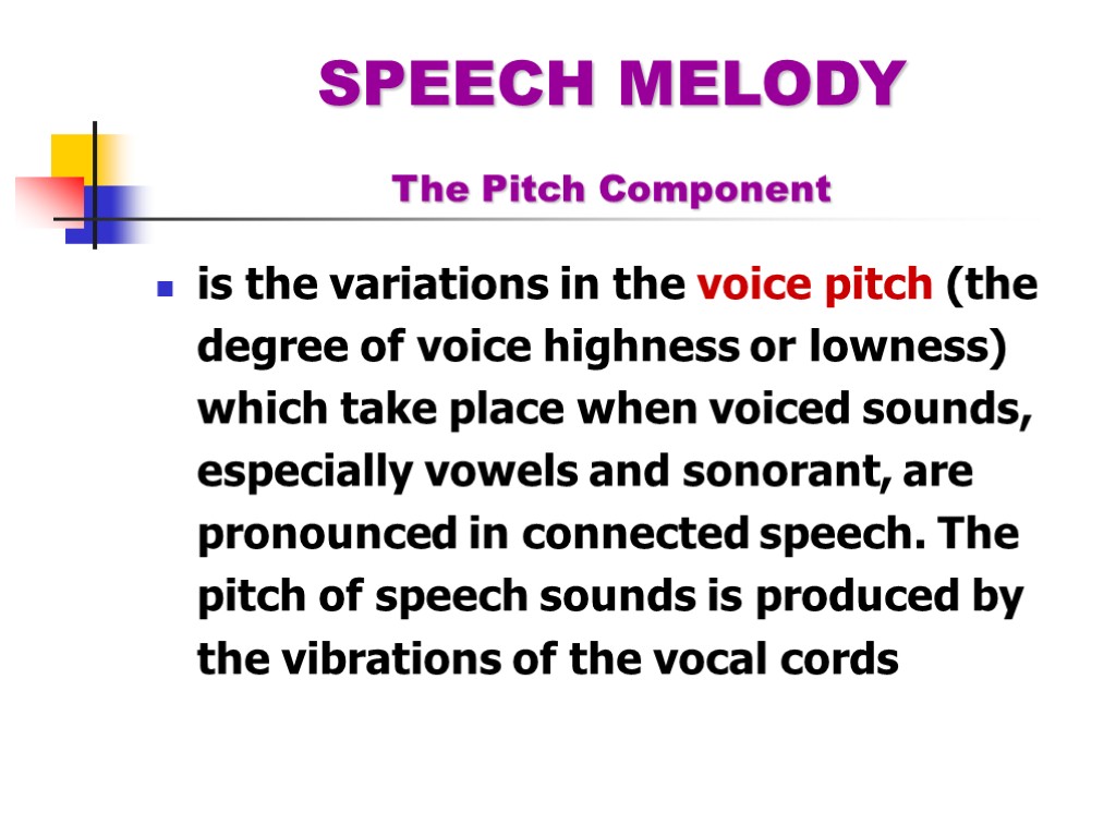 SPEECH MELODY The Pitch Component is the variations in the voice pitch (the degree